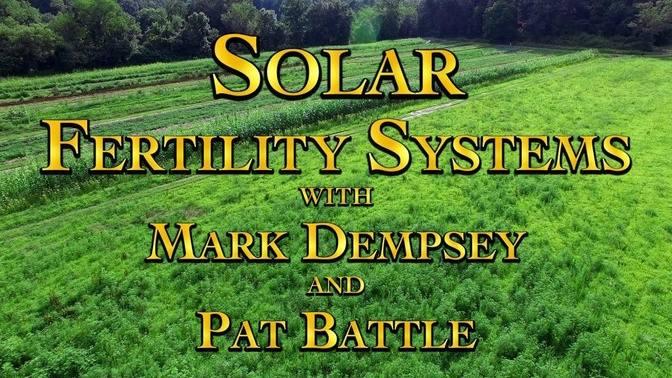 Solar Fertility Systems with Mark Dempsey and Pat Battle | Videos | Our ...