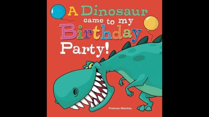 A Dinosaur came to my birthday party Written by Frances Mackay