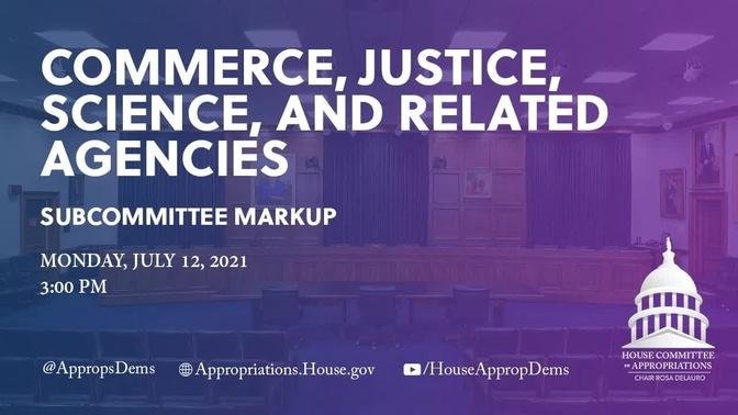 Subcommittee Markup of FY22 Commerce, Justice, Science, and Related Agencies Bill (EventID=112888)