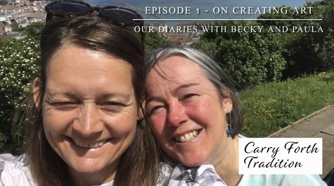 Our Diaries with Becky and Paula - Episode 1 -       On Creating Art 