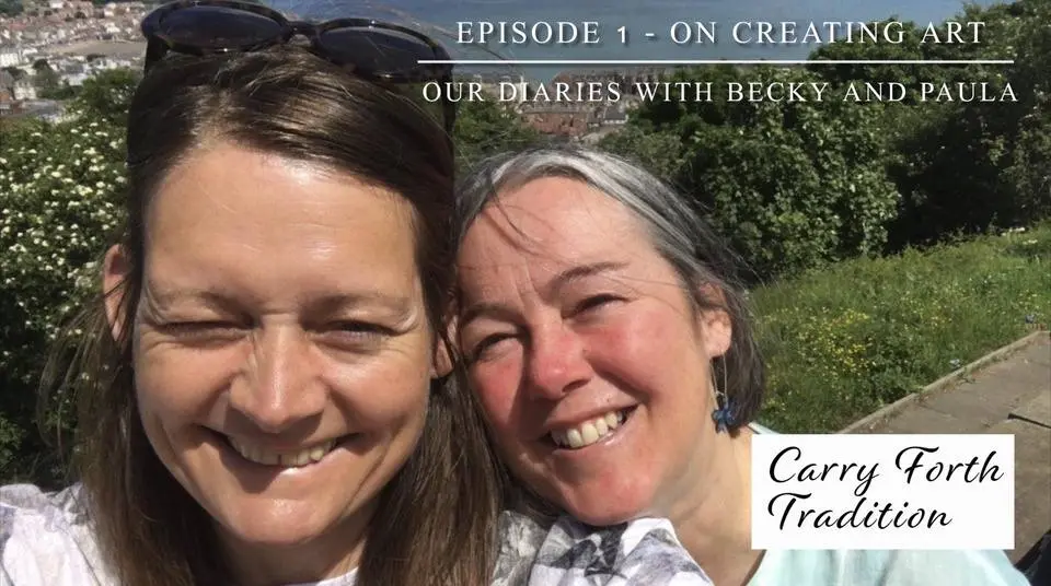 Our Diaries with Becky and Paula - Episode 1 -       On Creating Art