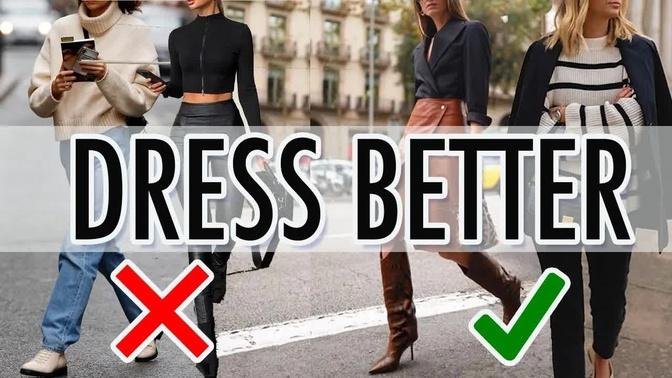 9 Ways to DRESS BETTER and LOOK BETTER right NOW!