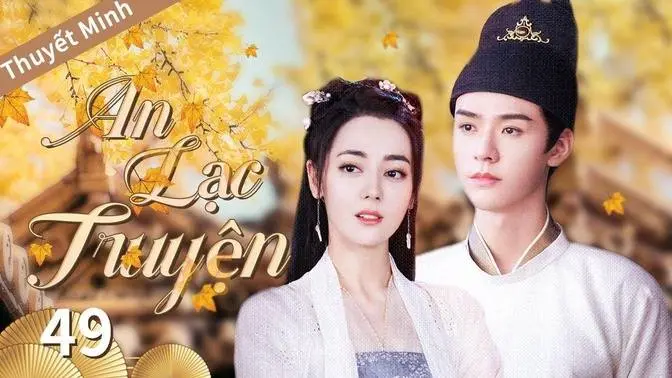 【Thuyết Minh】An Lạc Truyện Tập 49 | Địch lệ Nhiệt Ba x Cung Tuấnh | WOW TV
