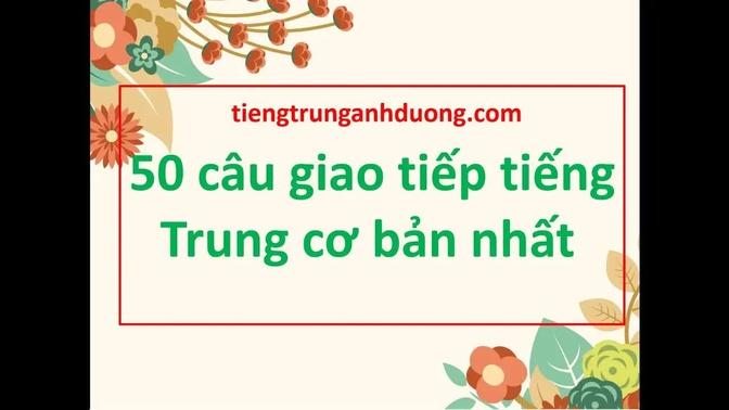 50 câu giao tiếp tiếng Trung cơ bản nhất
