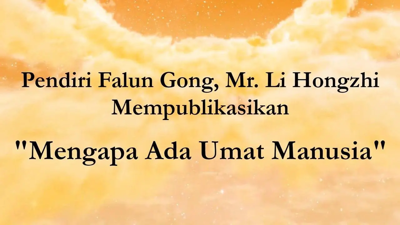 Pendiri Falun Gong, Mr. Li Hongzhi Mempublikasikan "Mengapa Ada Umat Manusia" #falungong #falundafa