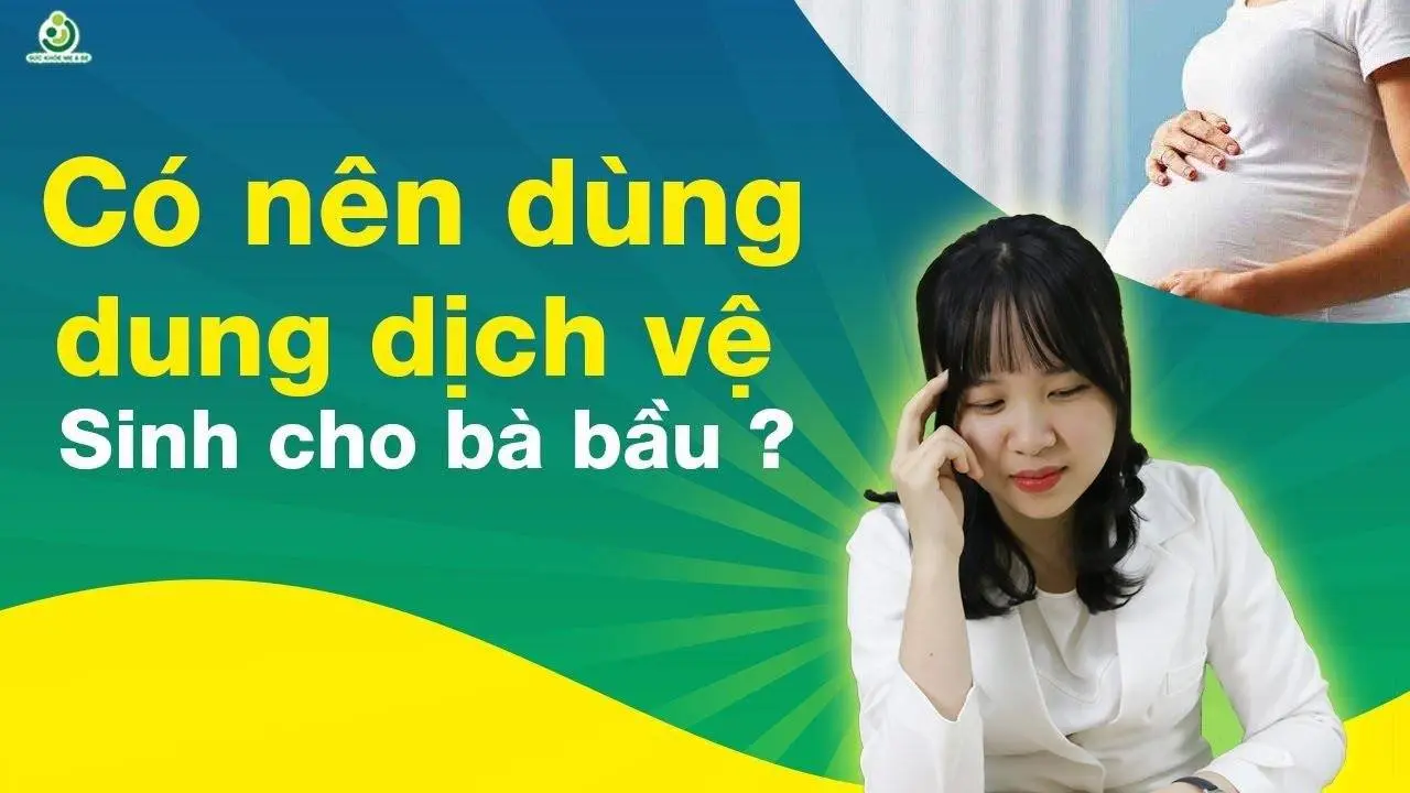 Phụ Nữ Khi Mang Thai Có Được Dùng Dung Dịch Vệ Sinh Hay Không _ Kiến Thức Bà Bầu Cần Biết