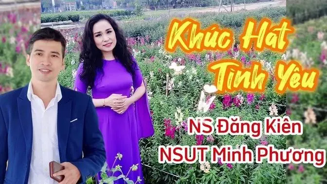 KHÚC HÁT TÌNH YÊU _ NS Đăng Kiên & NSUT Minh Phương .