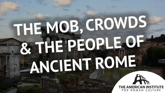 The Mob, Crowds & The People of Ancient Rome