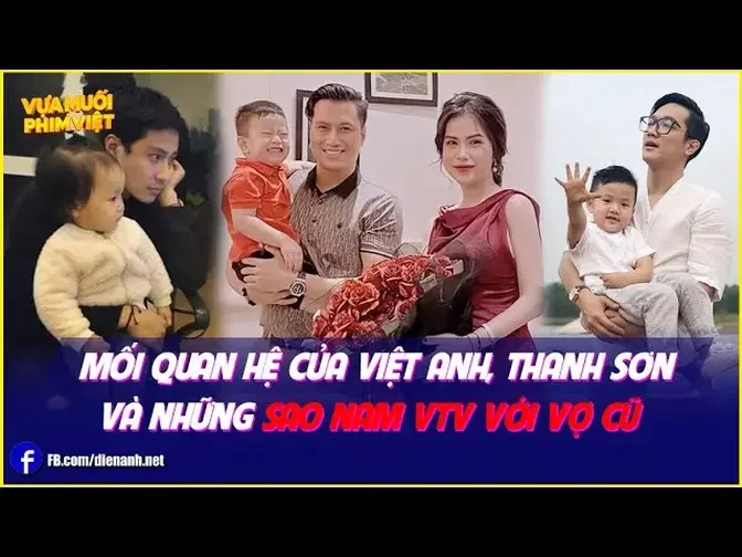 Mối quan hệ của Việt Anh, Thanh Sơn và các sao nam VTV với vợ cũ _ Vựa Muối Phim Việt