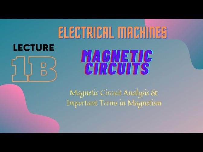Electrical_Machines_Lecture_-_1B_Magnetic_Circuits