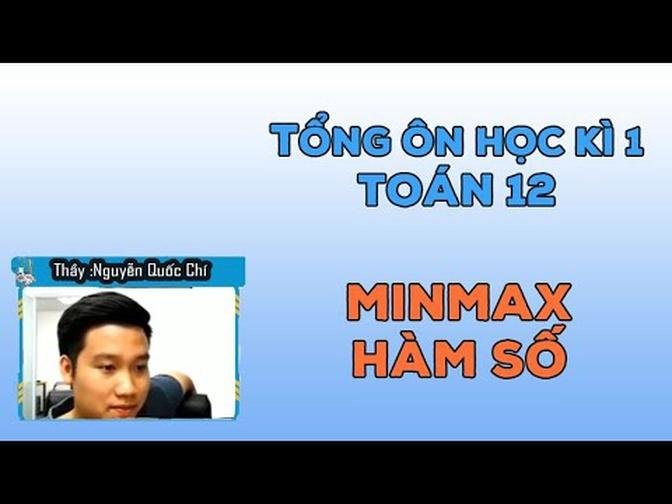 TỔNG ÔN HỌC KÌ 1 - MINMAX Hàm Số (Đủ Dạng Bài ) _ Thầy Nguyễn Quốc Chí.