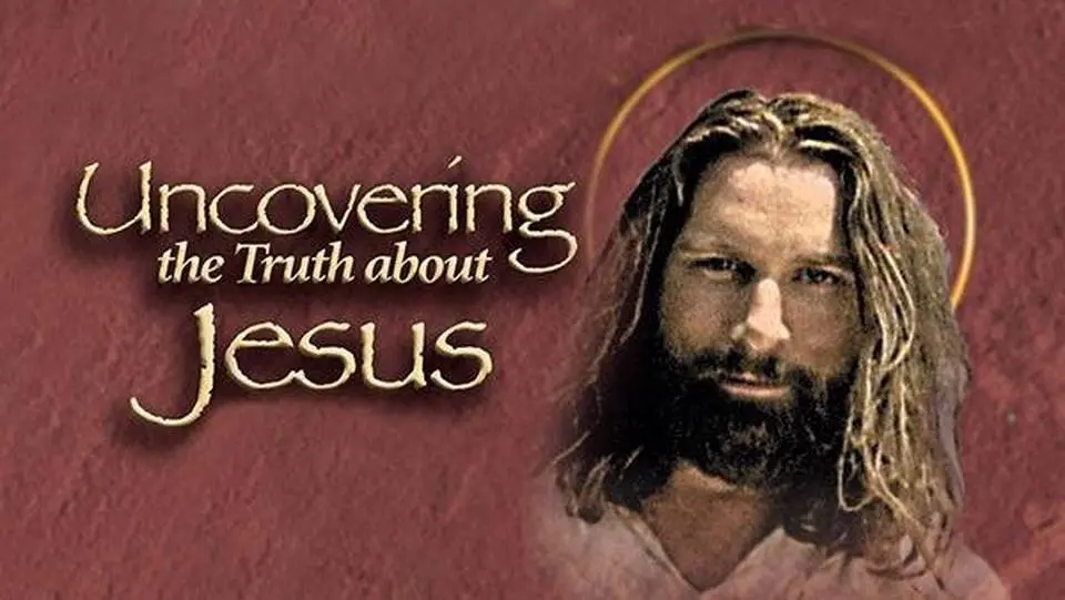 Uncovering The Truth About Jesus