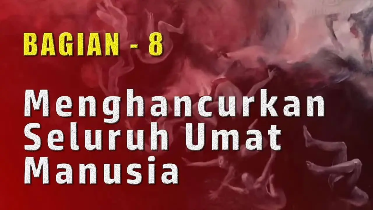 Menghancurkan Seluruh Umat Manusia | Tujuan Terakhir dari Paham Komunis (8)