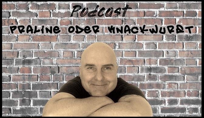 Podcast "Praline oder Knackwurst"