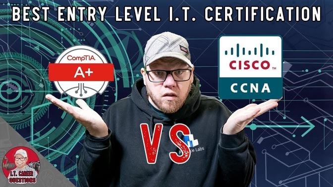 Best Entry Level I.T. Certification - CompTIA A  vs Cisco CCNA