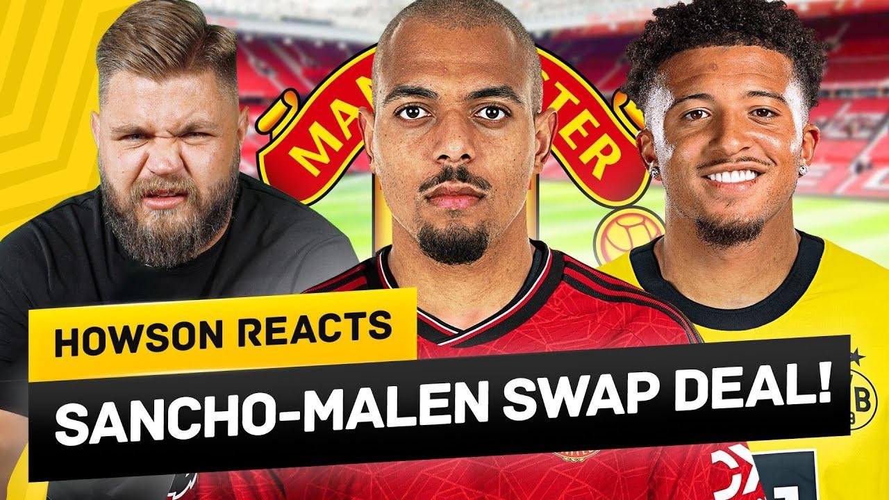 Man United & Dortmund Meet Today For Sancho-Malen Swap Deal! Howson Reacts