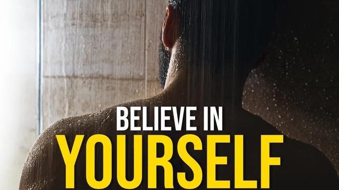 IT'S TIME TO BELIEVE IN YOURSELF - Best Motivational Video Ever
