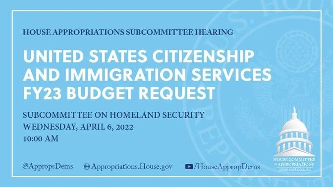 United States Citizenship and Immigration Services FY23 Budget Request (EventID=114604)