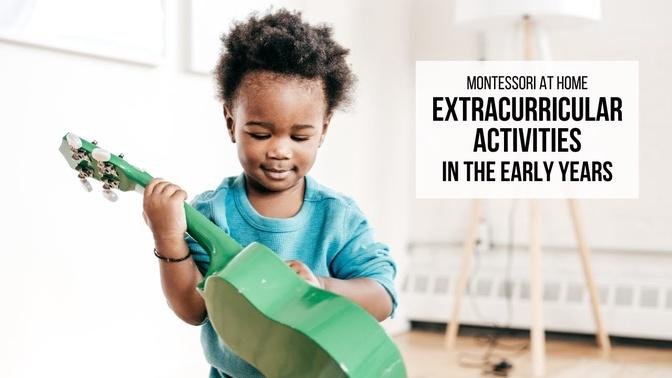 MONTESSORI AT HOME: Extracurricular Activities in the Early Years