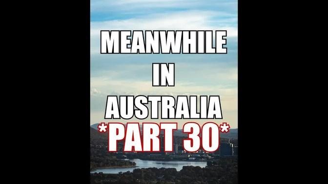 Meanwhile in Australia *PART 30* 
