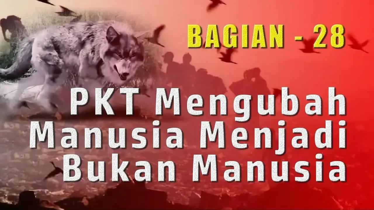 PKT Mengubah Manusia Menjadi Bukan Manusia | Tujuan Akhir dari Paham Komunis (28)