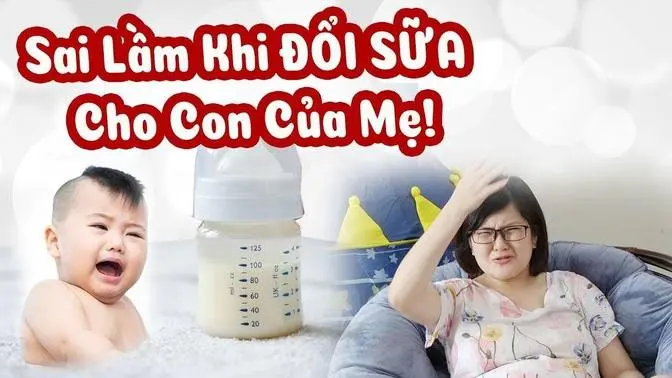 Những SAI LẦM của mẹ khi ĐỔI SỮA cho con mà không phải mẹ nào cũng biết! 🍼 Sữa nào tốt nhất cho bé