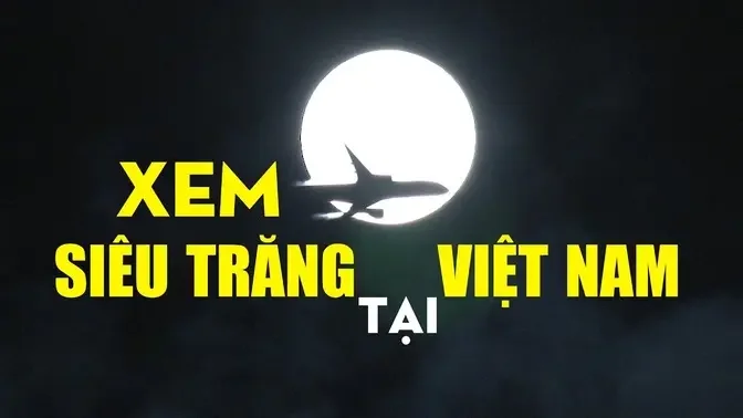 Siêu Trăng Ở Việt Nam (Vietnam Supermoon) - Toanthang Production