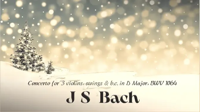 J.S. Bach  ♪  Concerto for 3 violins, strings & b c  in D Major, BWV 1064