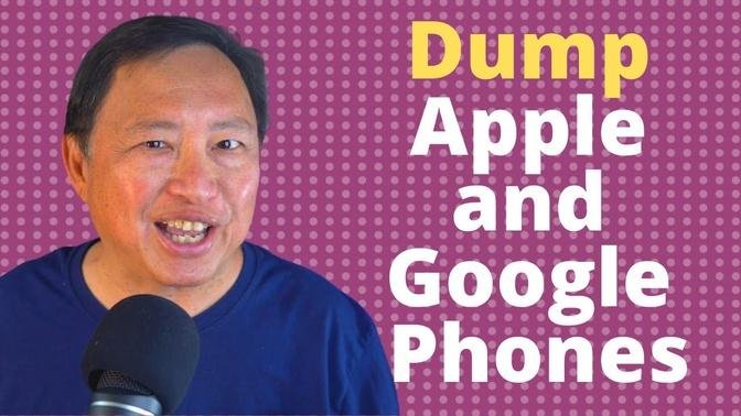 Why You should Dump Your Apple and Google Phone - Top 5 Reasons 