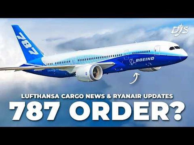 787 Order, Lufthansa News & Ryanair Updates