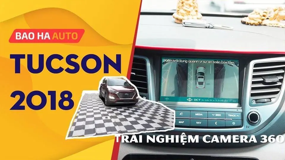 Hyundai Tucson 2018 + Camera 360 DCT = Hổ mọc thêm cánh