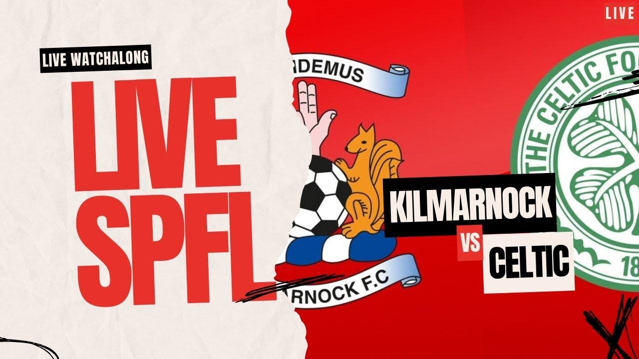 Kilmarnock vs Celtic Live SPFL