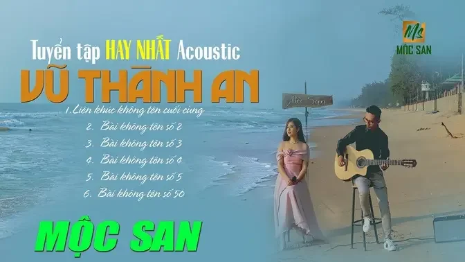 Tuyển tập Không Tên Vũ Thành An - Tiếng hát Mộc San