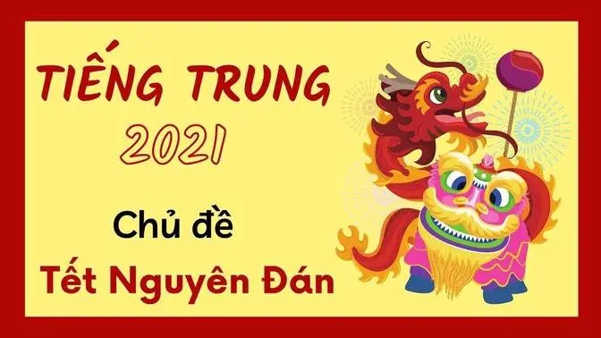 Tiếng Trung chủ đề TẾT NGUYÊN ĐÁN 2021 || Siêu dễ hiểu