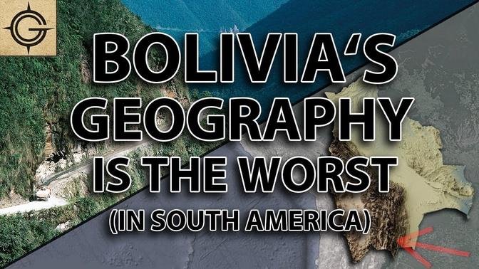 Bolivia's Geography is the Worst...in South America.